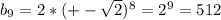 b_{9} =2*(+- \sqrt{2} )^8= 2^{9} =512 \\