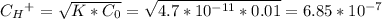 C_H{^+}= \sqrt{K*C_0}= \sqrt{4.7*10^{-11}*0.01}=6.85*10^{-7}