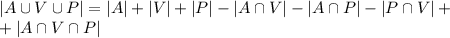 |A\cup V \cup P| = |A| + |V| + |P| - |A \cap V| - |A\cap P| -|P\cap V|+\\+&#10;|A\cap V \cap P|\\\\&#10;