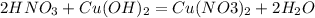 2HNO_3 + Cu(OH)_2 = Cu(NO3)_2 + 2H_2O