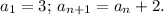 a_1=3;\, a_{n+1}=a_n+2.