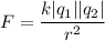 F=\dfrac{k|q_{1}||q_{2}|}{r^{2} }