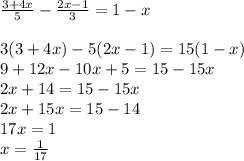 \frac{3+4x}{5}- \frac{2x-1}{3}=1-x \\ &#10; \\ &#10;3(3+4x)-5(2x-1)=15(1-x) \\ &#10;9+12x-10x+5=15-15x \\ &#10;2x+14=15-15x \\ &#10;2x+15x=15-14 \\ &#10;17x=1 \\ &#10;x= \frac{1}{17}