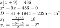 x(x+9)=486 \\ x^{2} +9x-486=0 \\ D=81+1944=2025= 45^{2} \\ x_1= \frac{-9+45}{2} = 18 \\ x_2= \frac{-9-45}{2} =-27