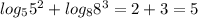 log_{5} 5 ^{2} +log_{8} 8^{3} =2+3=5