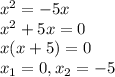 x^2=-5x \\ x^2+5x=0 \\ x(x+5)=0 \\ x_1=0, x_2=-5