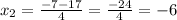 x_2= \frac{-7-17}{4} = \frac{-24}{4} =-6