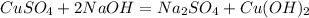 CuS O_{4} + 2 NaOH = Na_{2} S O_{4} +Cu (OH)_{2}