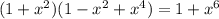 (1+x^2)(1-x^2+x^4)=1+x^6