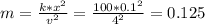 m= \frac{k* x^{2} }{ v^{2} } = \frac{100* 0.1^{2} }{ 4^{2} } = 0.125