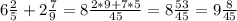 6 \frac{2}{5} +2 \frac{7}{9} =8 \frac{2*9+7*5}{45} =8 \frac{53}{45} =9 \frac{8}{45}