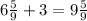 6 \frac{5}{9} +3=9 \frac{5}{9}