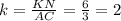 k= \frac{KN}{AC} = \frac{6}{3} =2