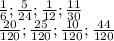 \frac{1}{6}; \frac{5}{24} ; \frac{1}{12} ; \frac{11}{30} \\ \frac{20}{120} ; \frac{25}{120}; \frac{10}{120}; \frac{44}{120}