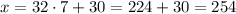 x=32 \cdot 7 +30=224+30=254