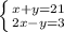 \left \{ {{x+y=21} \atop {2x-y=3}} \right.