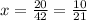 x= \frac{20}{42} = \frac{10}{21}