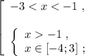 \left[\begin{array}{l} -3 < x < -1 \ , \\\\ \left\{\begin{array}{l} x -1 \ , \\ x \in [ -4 ; 3 ] \ ; \end{array}\right \end{array}\right