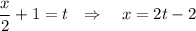 \dfrac{x}{2}+1=t~~\Rightarrow~~~ x=2t-2