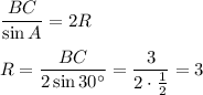 \dfrac {BC}{\sin A}=2R\\\\R=\dfrac {BC}{2\sin 30\textdegree}=\dfrac 3{2\cdot \frac 12}=3