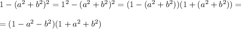 1-(a^2+b^2)^2=1^2-(a^2+b^2)^2=(1-(a^2+b^2))(1+(a^2+b^2))=\\\\=(1-a^2-b^2)(1+a^2+b^2)&#10;