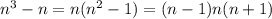n^3-n=n(n^2-1)=(n-1)n(n+1)