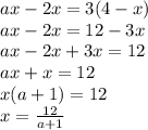 ax-2x=3(4-x)\\ax-2x=12-3x\\ax-2x+3x=12\\ax+x=12\\x(a+1)=12\\x= \frac{12}{a+1}
