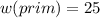 w(prim)=25