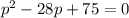 p^2-28p+75=0