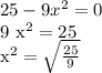 25-9x^{2} =0&#10;&#10;9 x^{2} =25&#10;&#10; x^{2}= \sqrt{ \frac{25}{9} &#10;&#10;