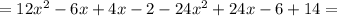 =12x^2-6x+4x-2 -24x^2+24x-6+14=