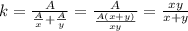 k= \frac{A}{ \frac{A}{x}+ \frac{A}{y} } = \frac{A}{ \frac{A(x+y)}{xy} } = \frac{xy}{x+y}