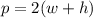 p = 2 ( w + h )