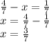 \frac{4}{7} -x= \frac{1}{7} \\ x= \frac{4}{7} - \frac{1}{7} \\ x= \frac{3}{7 \\ }