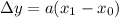 \Delta y= a(x_{1}-x_{0})