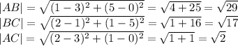 |AB|= \sqrt{(1-3)^2+(5-0)^2}= \sqrt{4+25}= \sqrt{29} \\ &#10;|BC|= \sqrt{(2-1)^2+(1-5)^2}= \sqrt{1+16} = \sqrt{17} \\ &#10;|AC|= \sqrt{(2-3)^2+(1-0)^2}= \sqrt{1+1} = \sqrt{2}