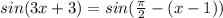 sin(3x+3)=sin( \frac{ \pi }{2} -(x-1))