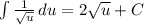 \int { \frac{1}{ \sqrt{u} } } \, du=2 \sqrt{u}+C