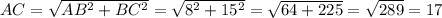 AC=\sqrt{AB^2+BC^2}=\sqrt{8^2+15^2}=\sqrt{64+225}=\sqrt{289}=17