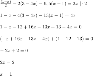 \frac{(1-x)}{2}-2(3-4x)-6,5(x-1)=2x\; |\cdot 2\\\\1-x-4(3-4x)-13(x-1)=4x\\\\1-x-12+16x-13x+13-4x=0\\\\(-x+16x-13x-4x)+(1-12+13)=0\\\\-2x+2=0\\\\2x=2\\\\x=1\\