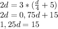 2d=3*(\frac{d}{4}+5)\\ 2d=0,75d+15\\ 1,25d=15