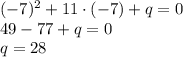 (-7)^2+11\cdot(-7)+q=0\\ 49-77+q=0\\ q= 28