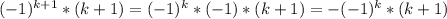 (-1)^{k+1}*(k+1)=(-1)^k*(-1)*(k+1)=-(-1)^k*(k+1)