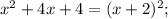 x^{2} +4x+4=(x+2)^{2} ;