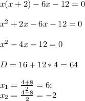 x(x+2)-6x-12=0\\\\&#10;x^{2}+2x-6x-12=0\\\\&#10;x^{2}-4x-12=0\\\\&#10;D=16+12*4=64\\\\&#10;x_{1}= \frac{4+8}{2}=6;\\&#10;x_{2}= \frac{4-8}{2} =-2