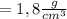 =1,8 \frac{g}{cm^3}