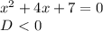 x^2 + 4x + 7 = 0 \\ D \ \textless \ 0