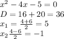 x^2 - 4x - 5 = 0 \\ D = 16 + 20 = 36 \\ x_1 = \frac{4 + 6}{2} = 5 \\ x_2 \frac{4 - 6}{2} = -1