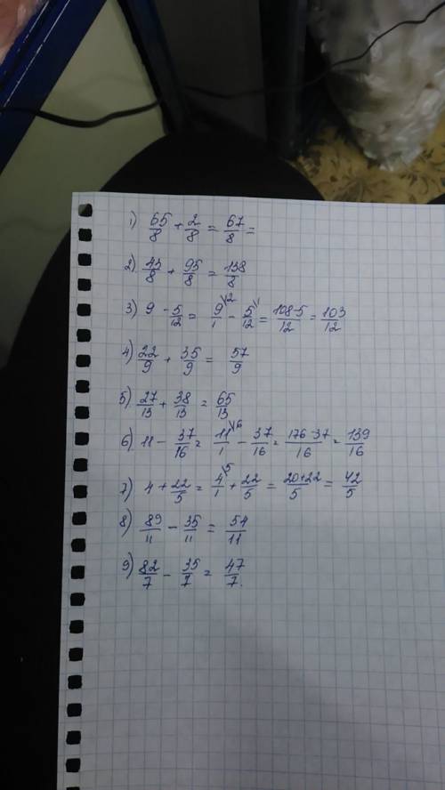 1) 65/8+ 2/8= 4) 43/8+95/8 = 7) 9 - 5/12 2) 22/9+35/9 = 5)27/13+3 8/13 = 8) 11 - 37/16 3) 4 + 22/5 =