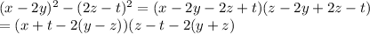(x-2y)^{2}-(2z-t)^{2}=(x-2y-2z+t)(z-2y+2z-t) \\ =(x+t-2(y-z))(z-t-2(y+z)